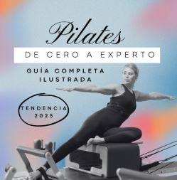 PILATES. DE CERO A EXPERTO. GU�A COMPLETA ILUSTRADA